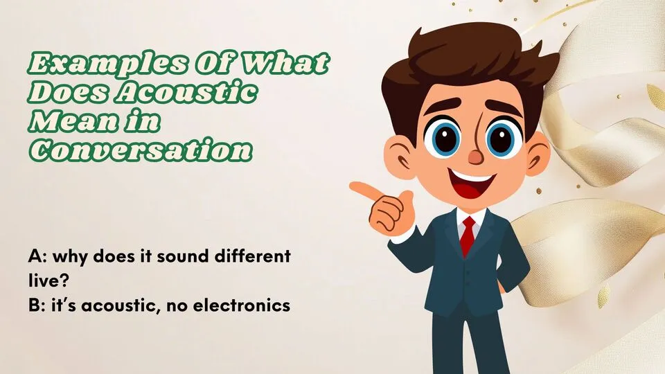 Examples Of What Does Acoustic Mean in Conversation
