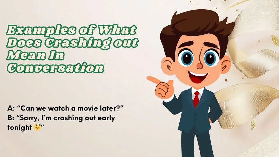 Examples of What Does Crashing out Mean In Conversation