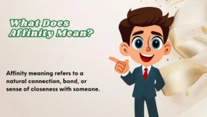 Read more about the article What Does Affinity Mean | Easy Definition For Everyday Use 2026