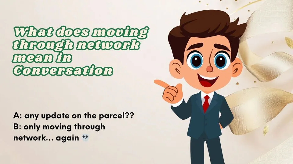 Examples of what does moving through network mean in Conversation