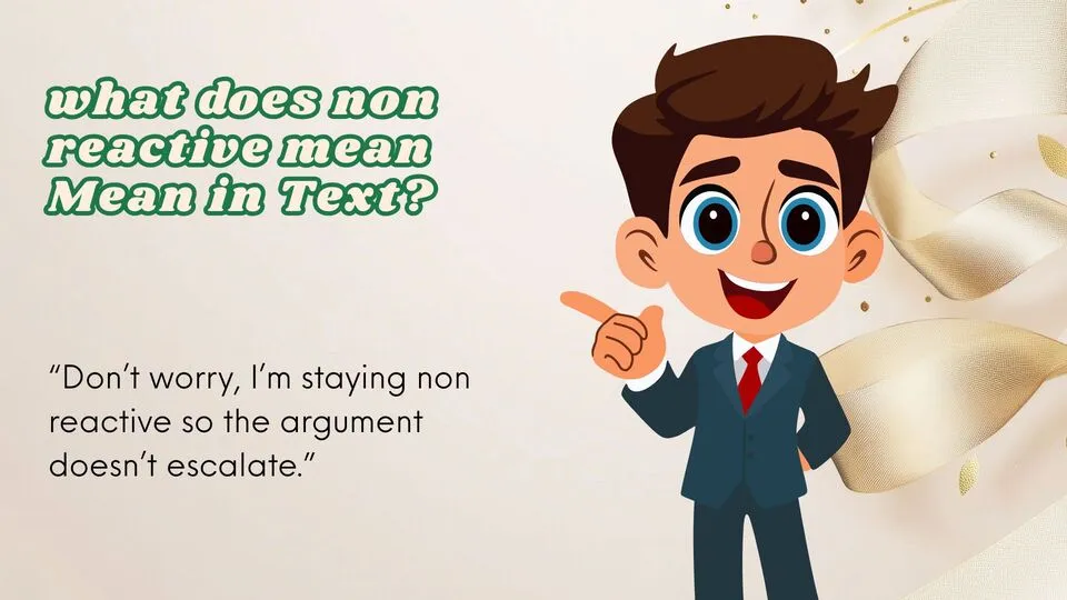 what does non reactive mean Mean in Text?