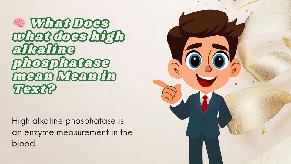 🧠 What Does what does high alkaline phosphatase mean Mean in Text?