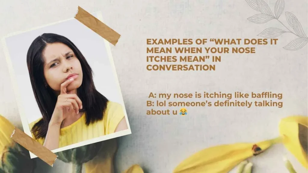 Examples of “What Does It Mean When Your Nose Itches Mean” in Conversation